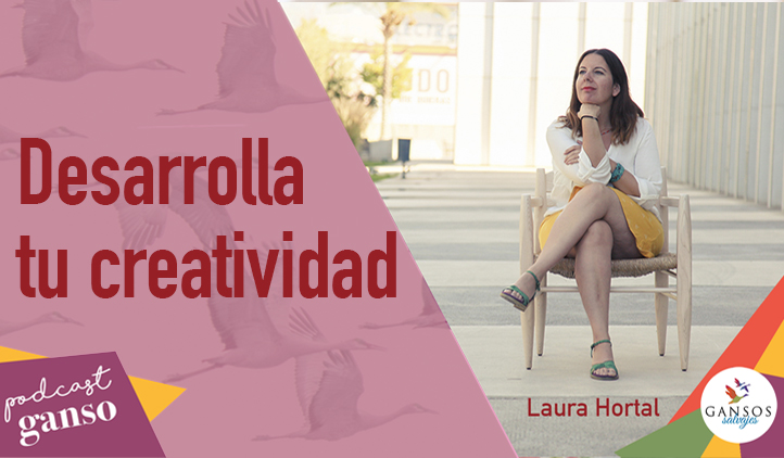 Desarrolla tu creatividad:: Podcast Ganso :: Episodio 3