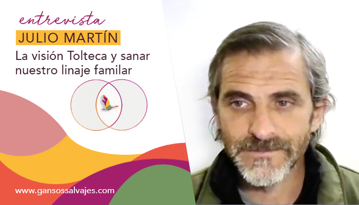 Entrevista a Julio Martín. Chamanismo Tolteca y sanar a los ancestros